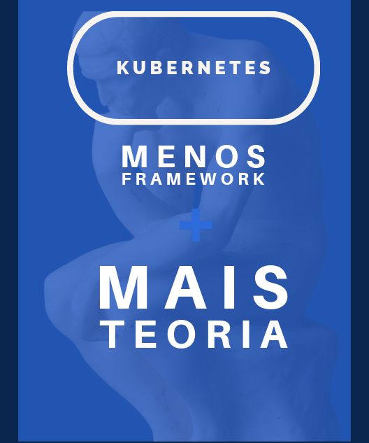 Kubernetes - Mais teoria e menos framework